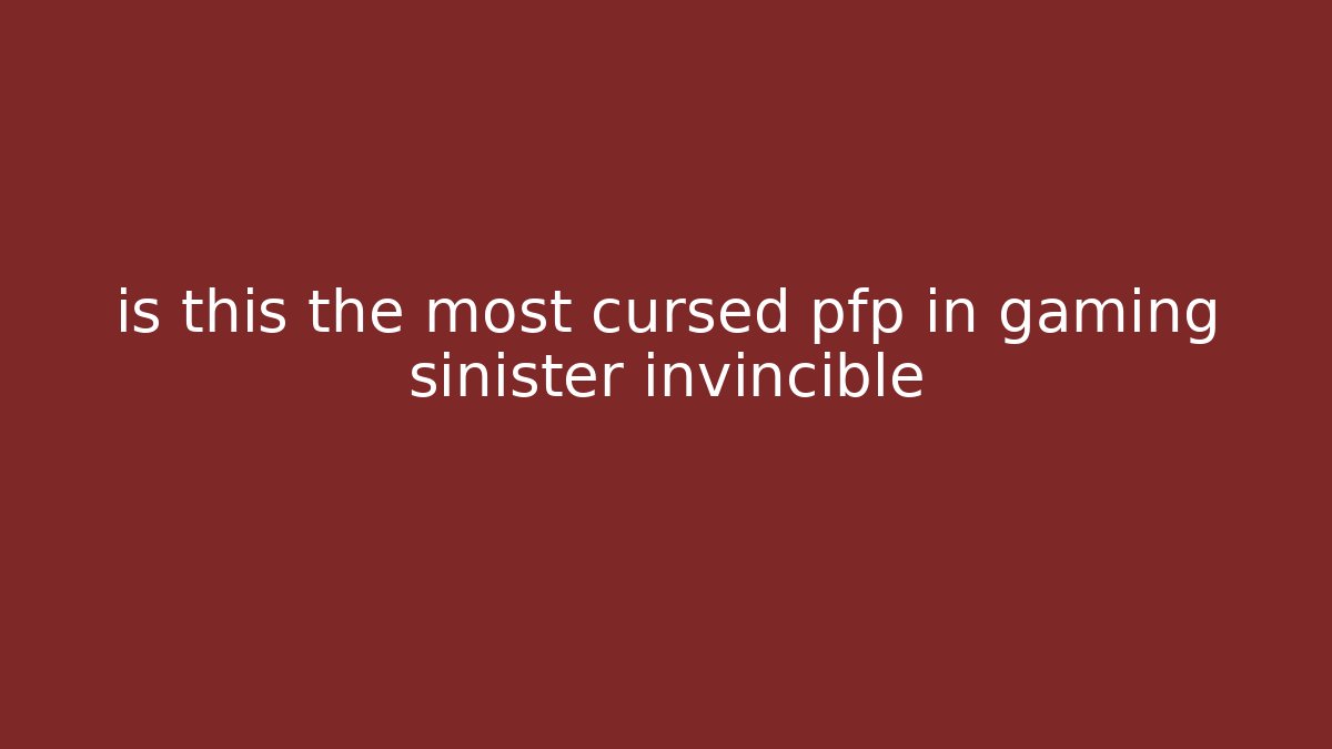 is this the most cursed pfp in gaming sinister invincible
