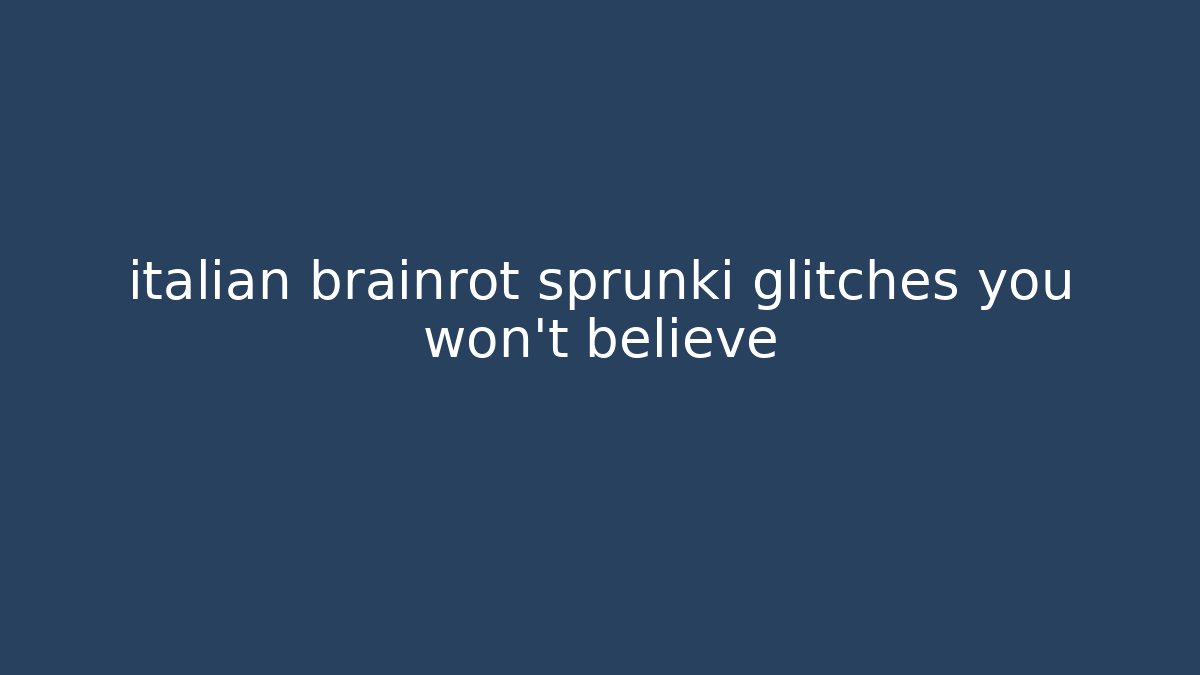 italian brainrot sprunki glitches you won't believe