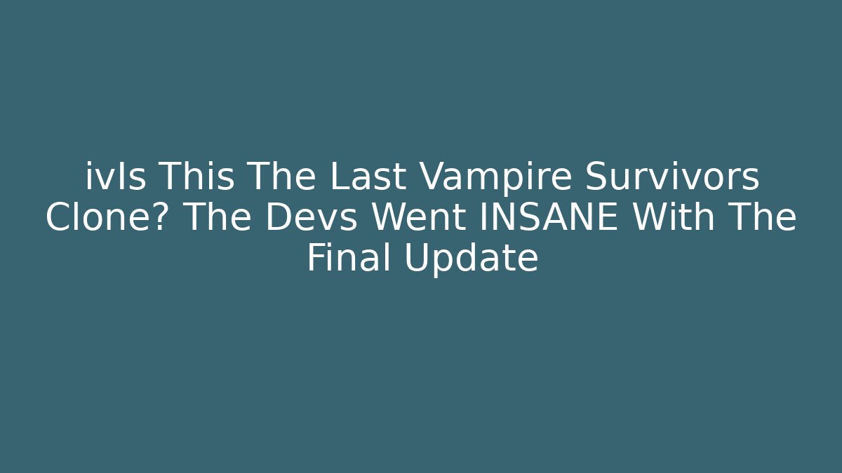 ivIs This The Last Vampire Survivors Clone? The Devs Went INSANE With The Final Update