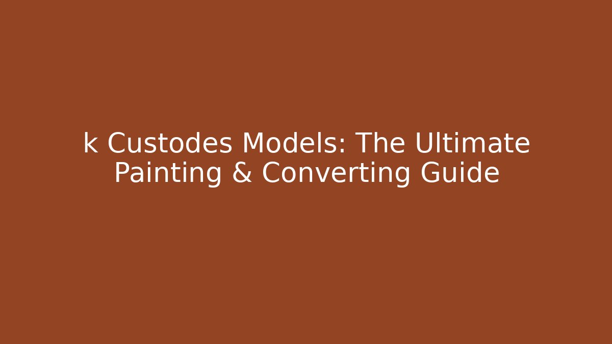 k Custodes Models: The Ultimate Painting & Converting Guide