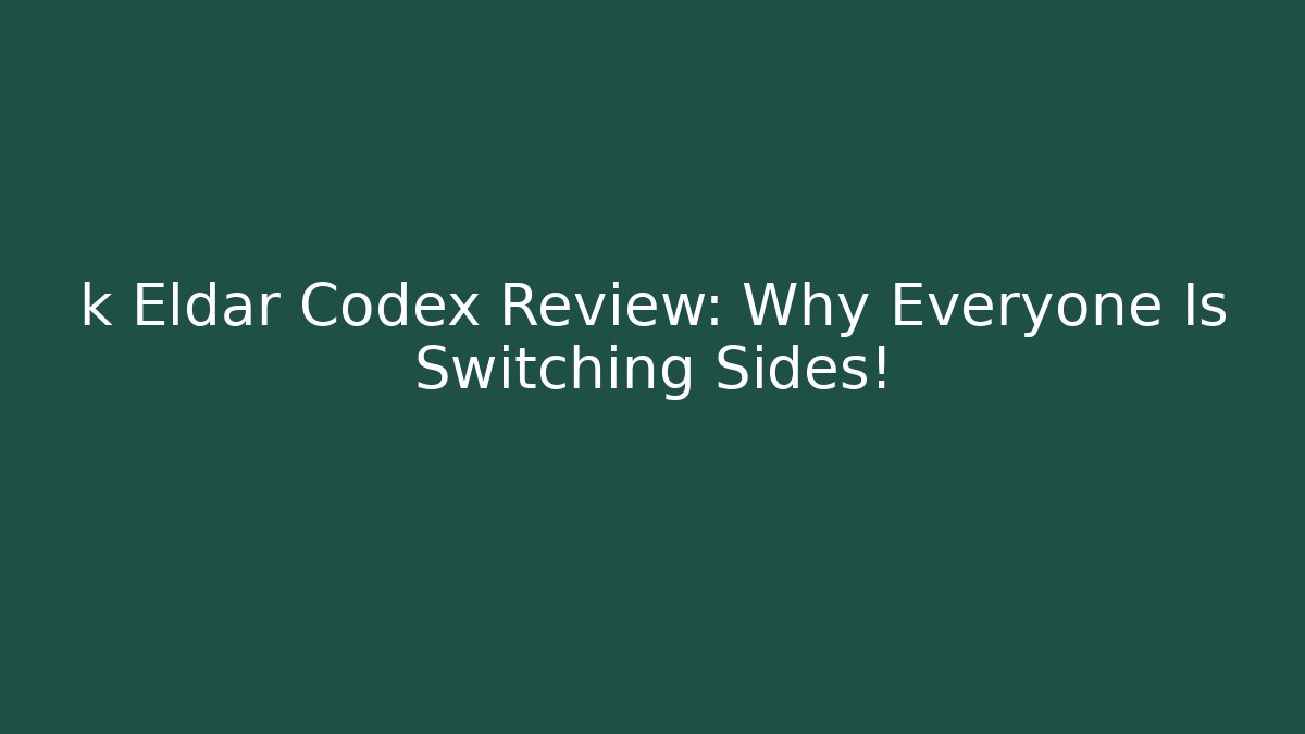 k Eldar Codex Review: Why Everyone Is Switching Sides! - Create More Assets