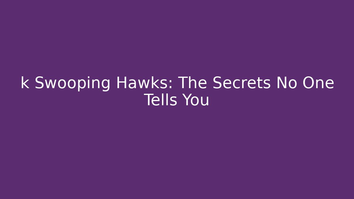 k Swooping Hawks: The Secrets No One Tells You - Create More Assets