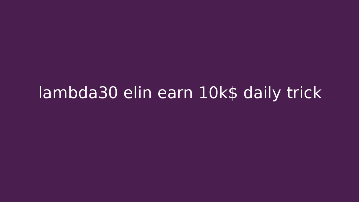lambda30 elin earn 10k$ daily trick