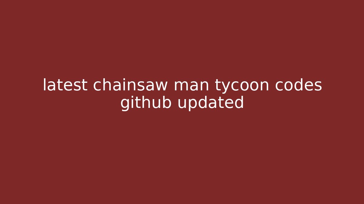 latest chainsaw man tycoon codes github updated - Create More Assets