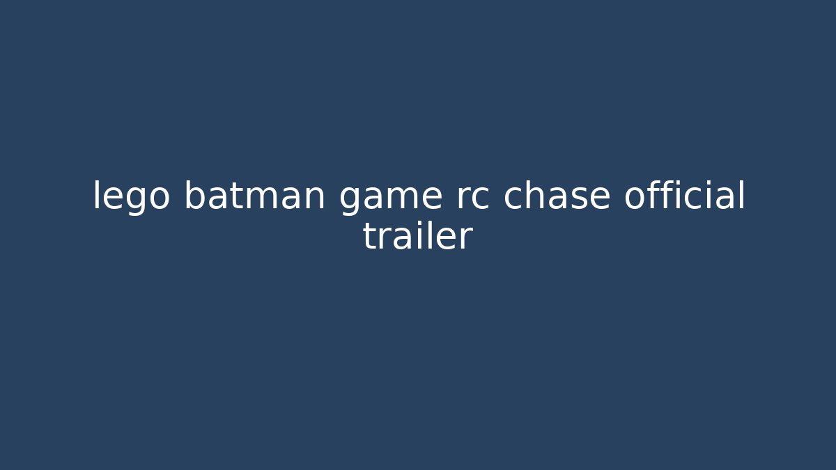 lego batman game rc chase official trailer
