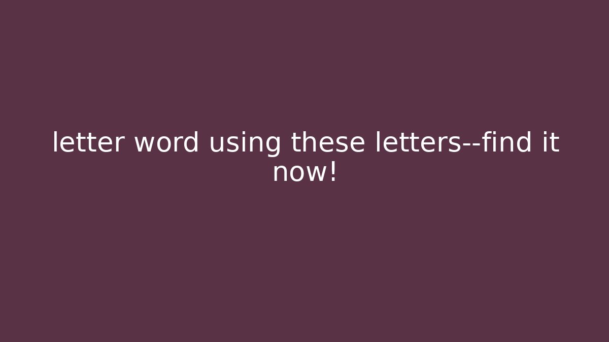 letter word using these letters—find it now! - Create More Assets