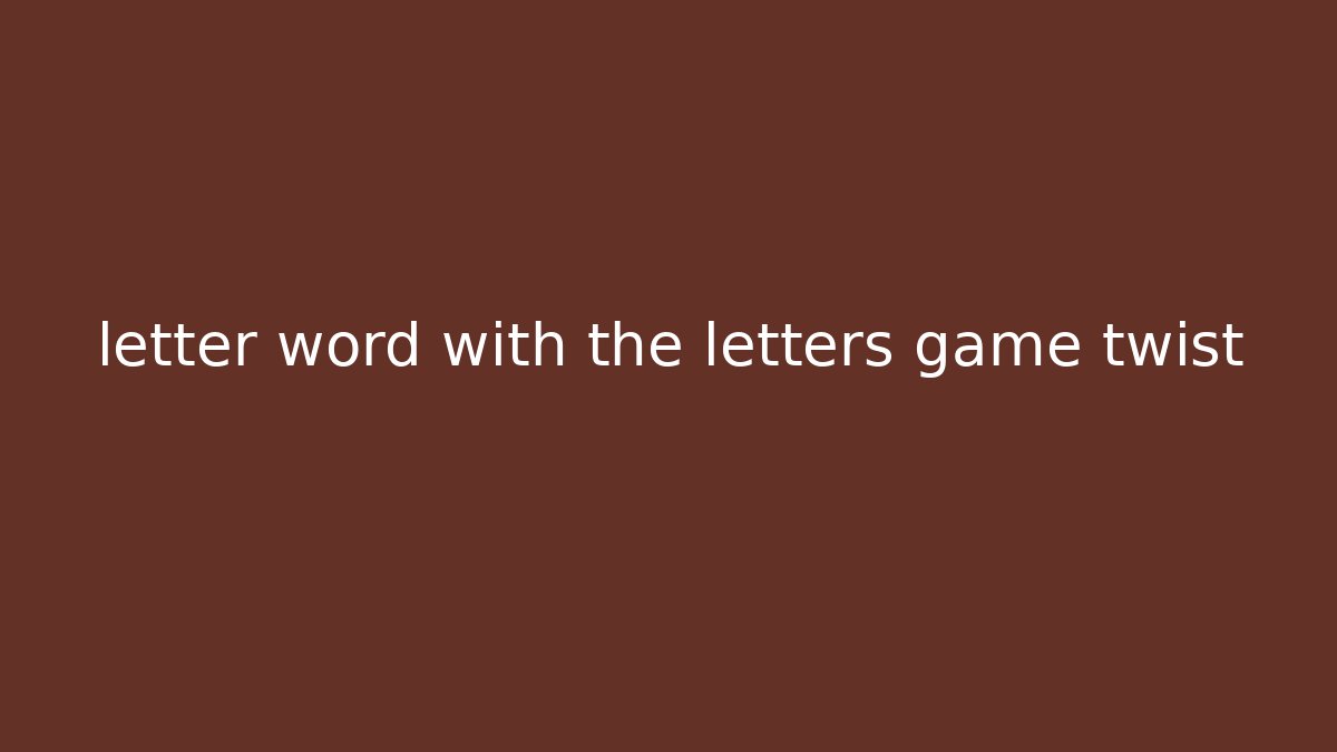 letter word with the letters game twist