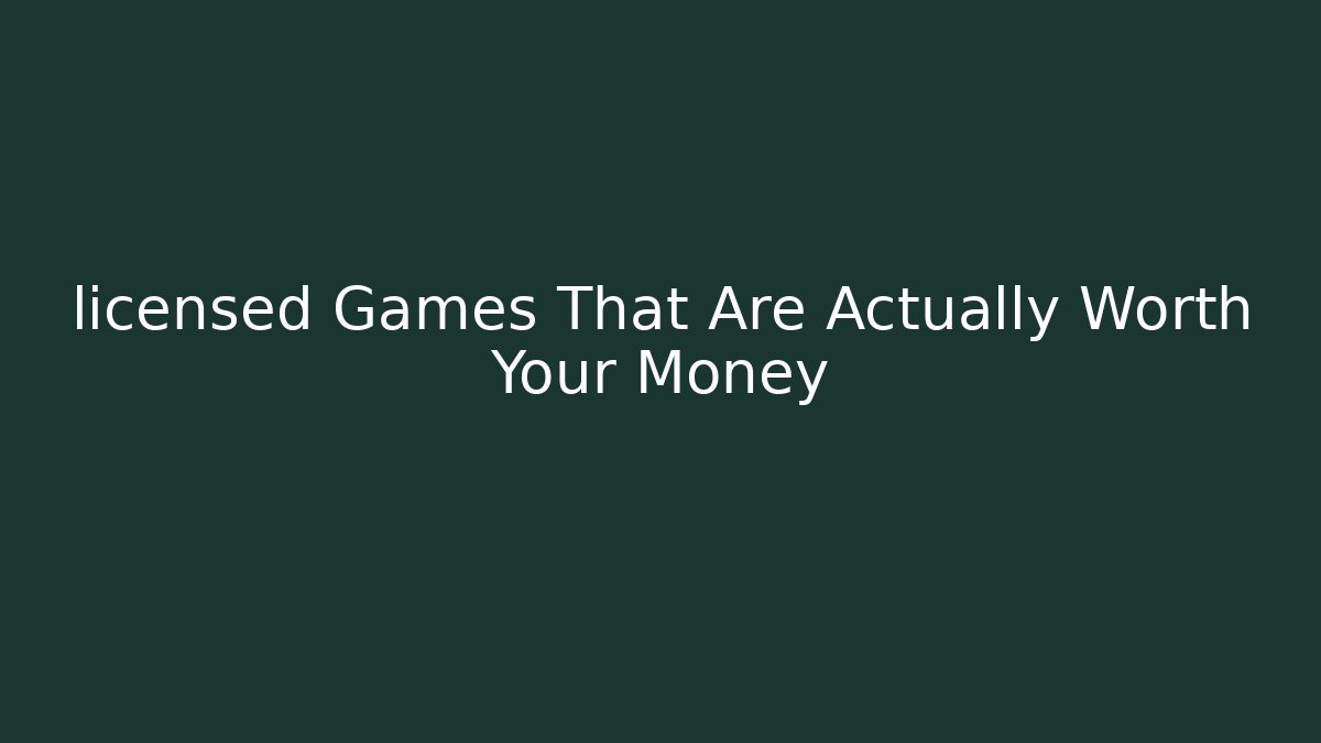 licensed Games That Are Actually Worth Your Money - Create More Assets