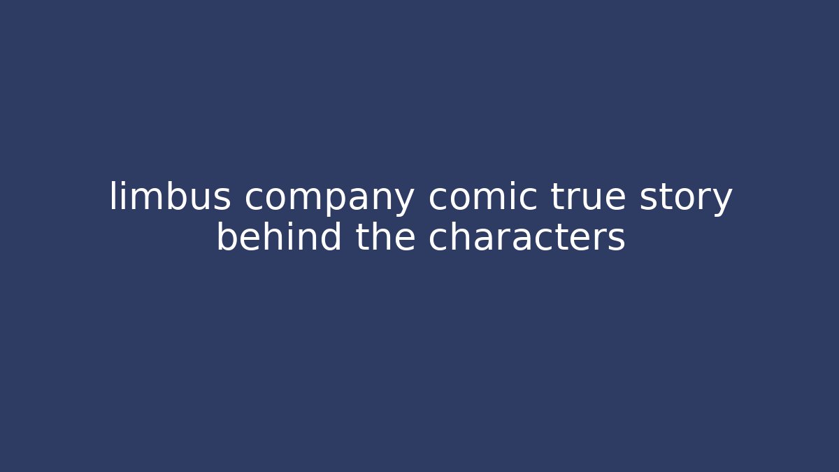 limbus company comic true story behind the characters
