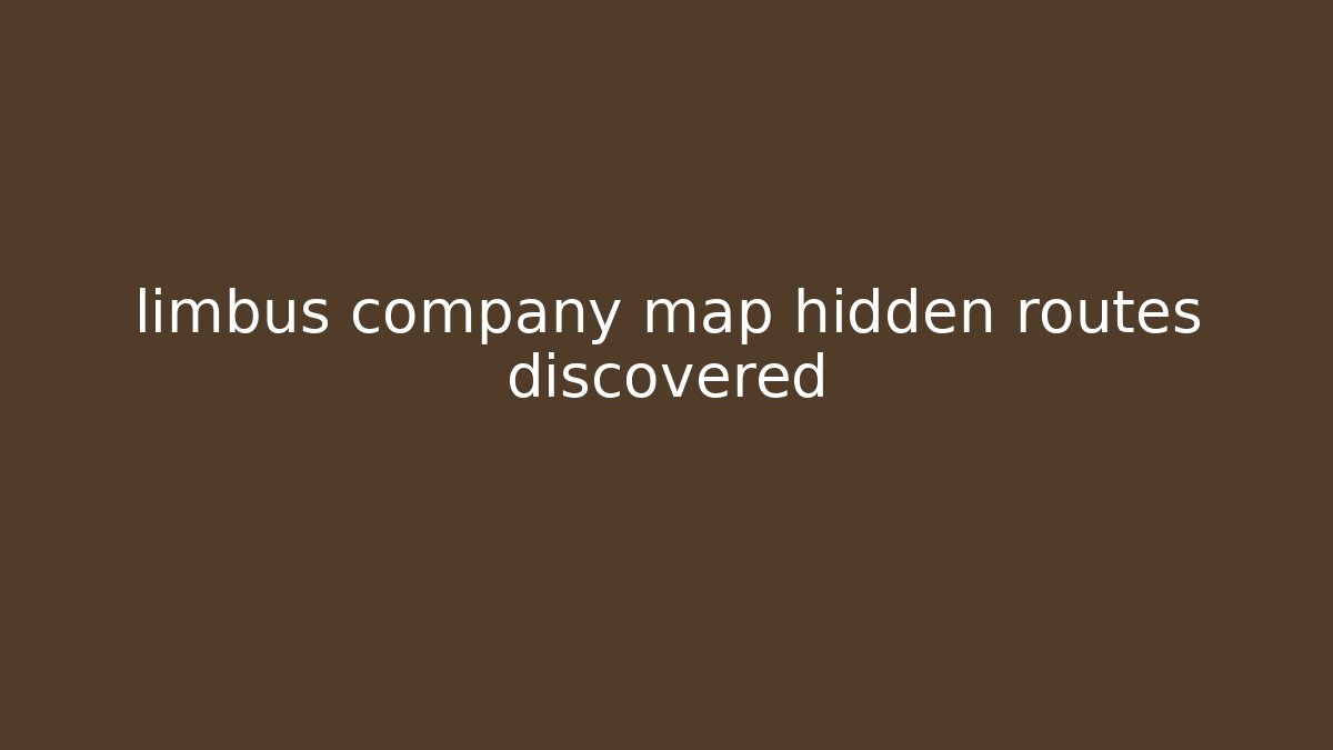 limbus company map hidden routes discovered - Create More Assets