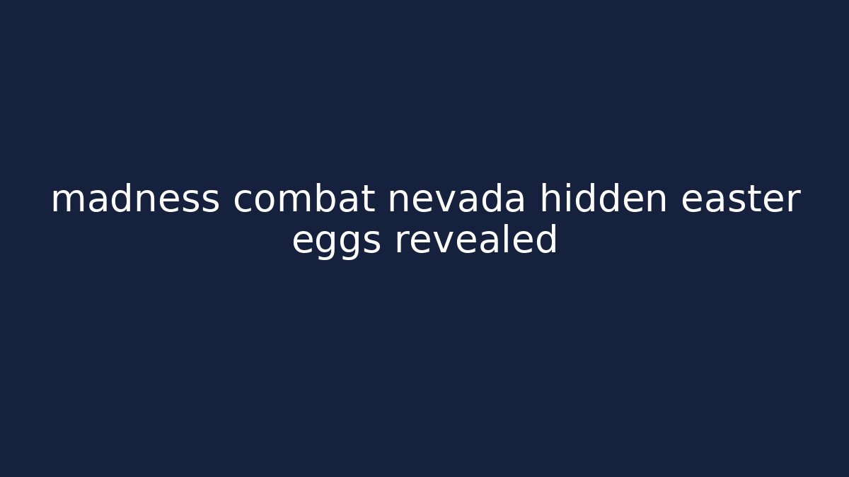 madness combat nevada hidden easter eggs revealed - Create More Assets
