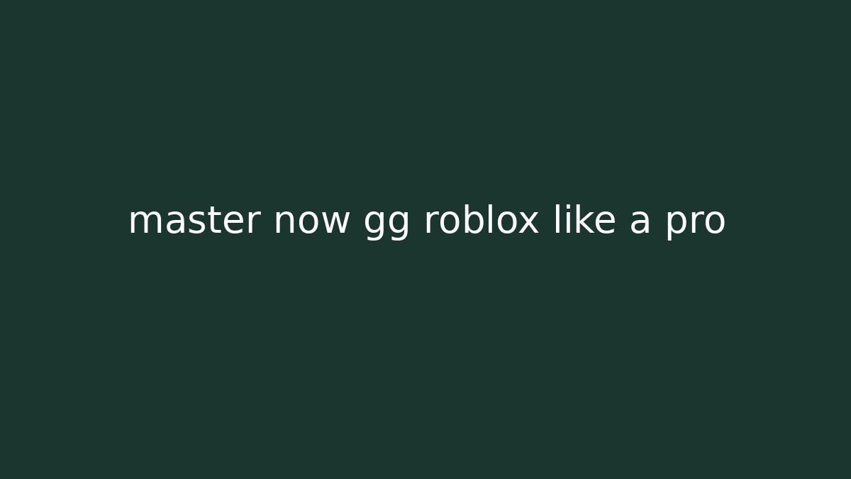 master now gg roblox like a pro - Create More Assets
