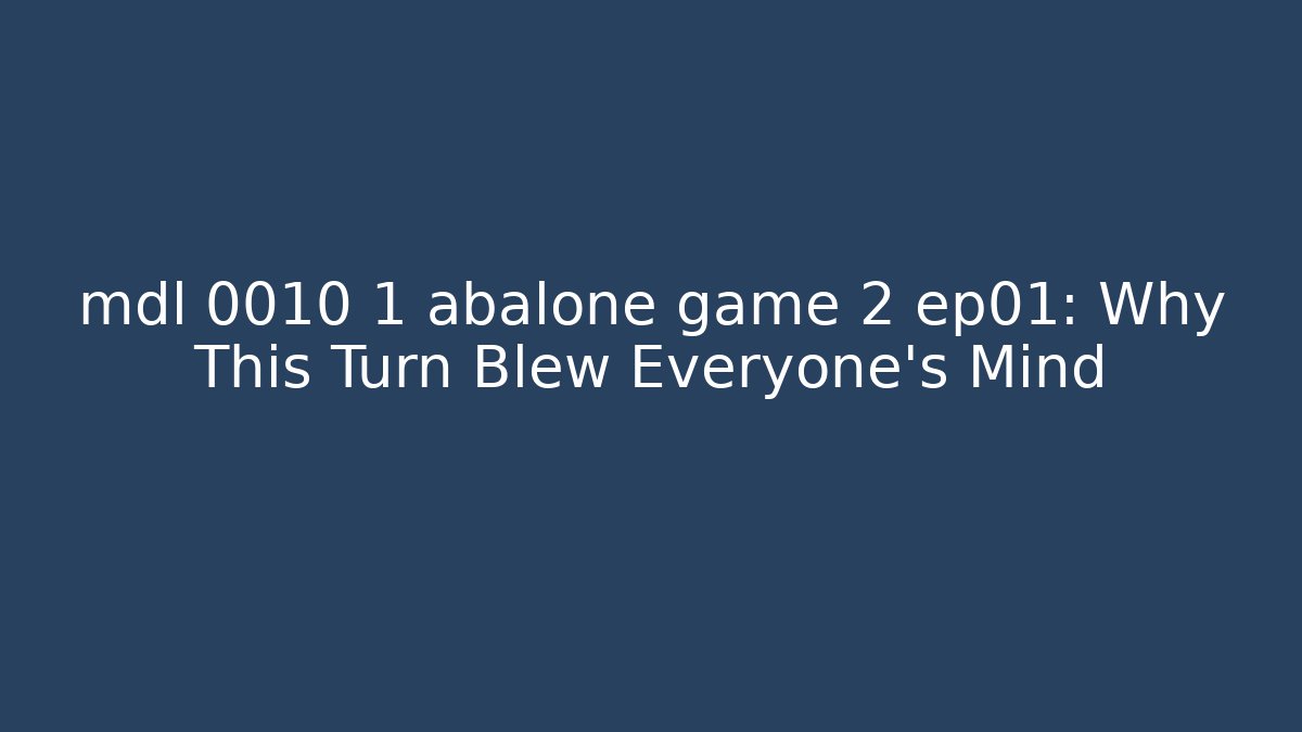 mdl 0010 1 abalone game 2 ep01: Why This Turn Blew Everyone's Mind