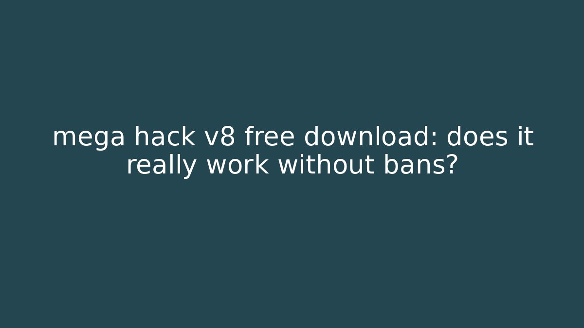 mega hack v8 free download: does it really work without bans?