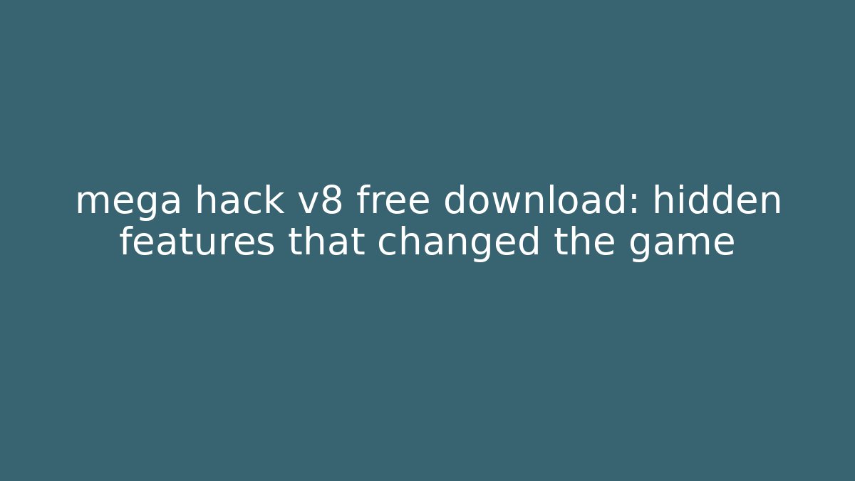 mega hack v8 free download: hidden features that changed the game - Create More Assets