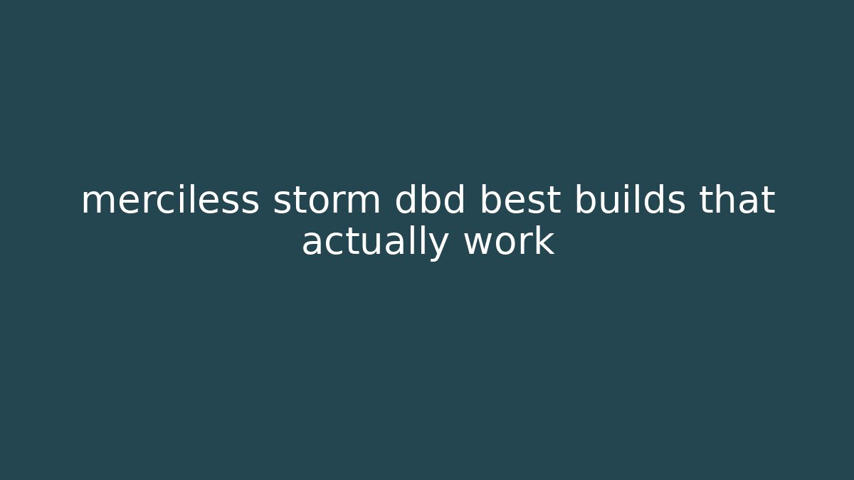 merciless storm dbd best builds that actually work