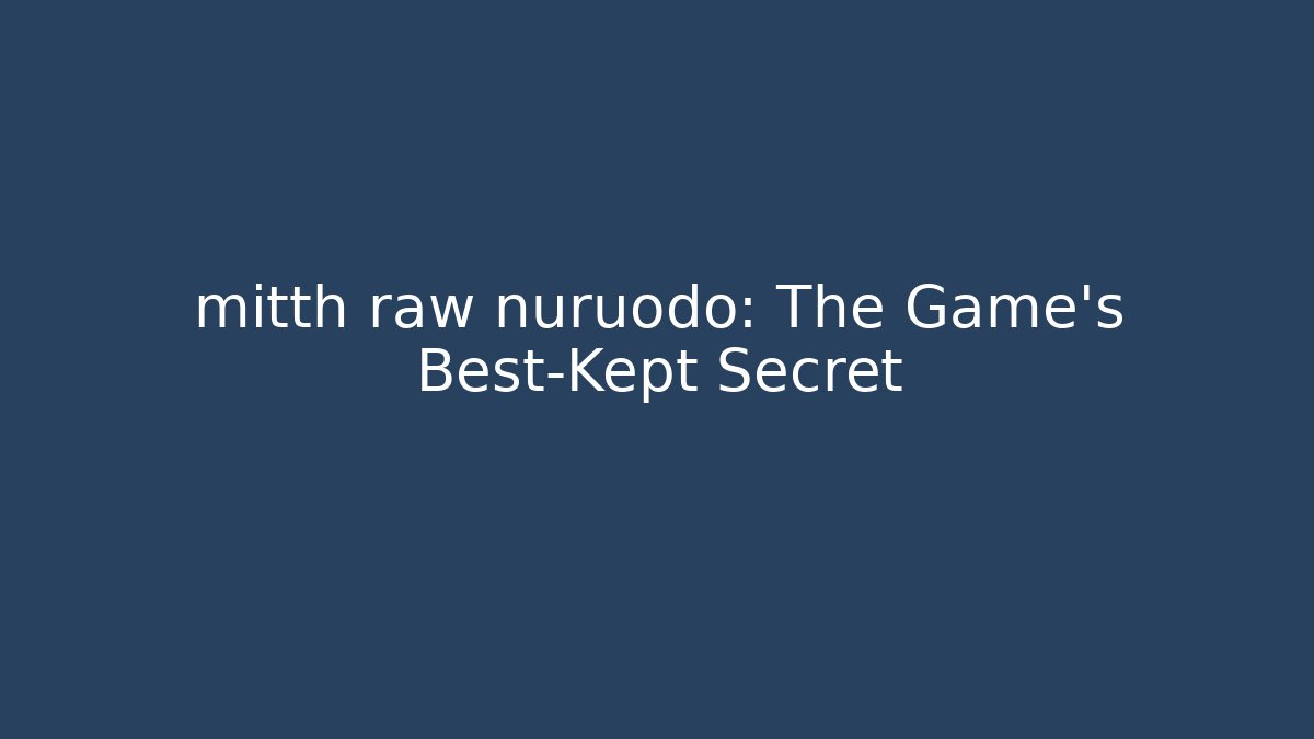 mitth raw nuruodo: The Game's Best-Kept Secret