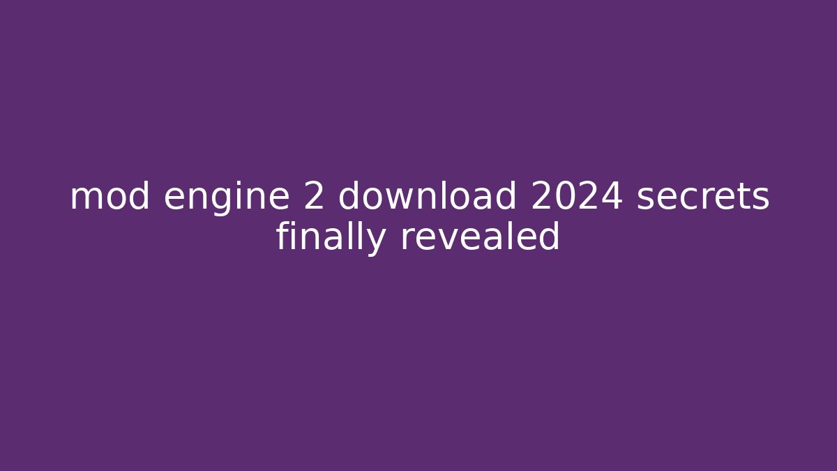 mod engine 2 download 2024 secrets finally revealed