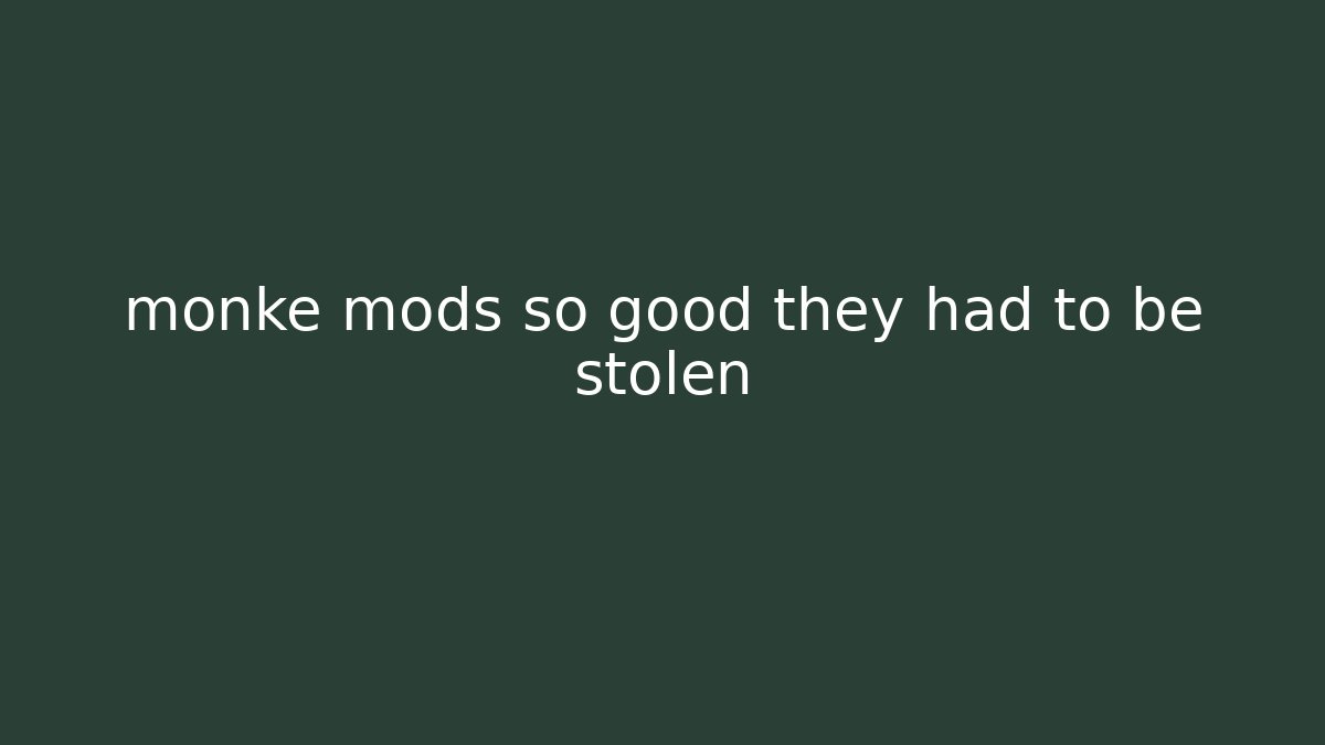monke mods so good they had to be stolen