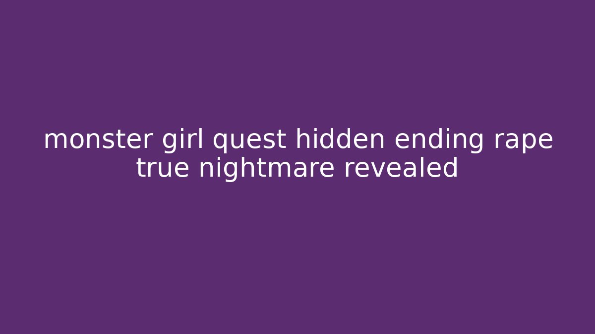 monster girl quest hidden ending rape true nightmare revealed