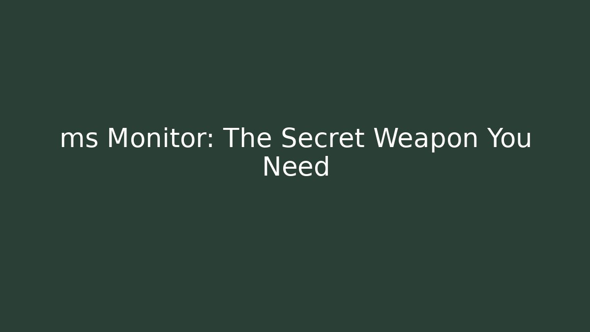 ms Monitor: The Secret Weapon You Need