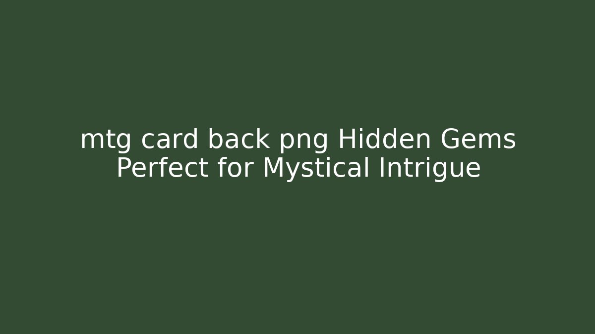 mtg card back png Hidden Gems Perfect for Mystical Intrigue