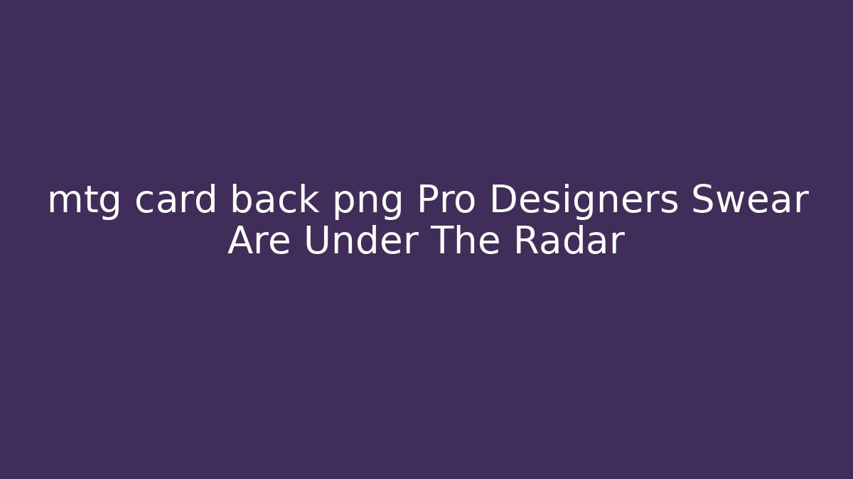 mtg card back png Pro Designers Swear Are Under The Radar