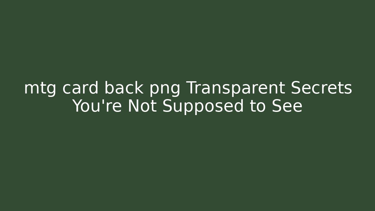 mtg card back png Transparent Secrets You’re Not Supposed to See