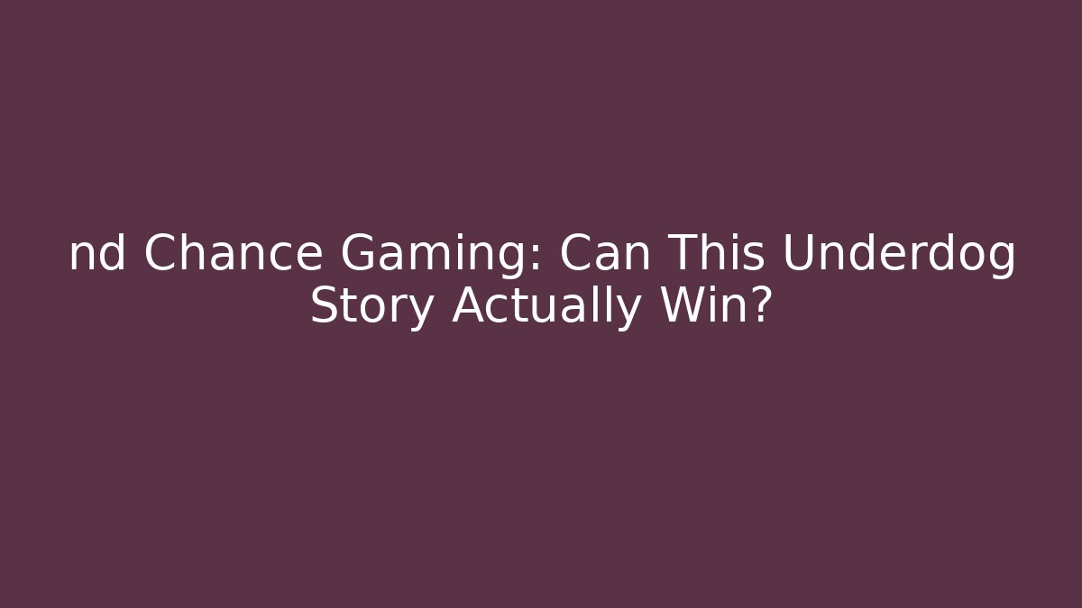 nd Chance Gaming: Can This Underdog Story Actually Win?
