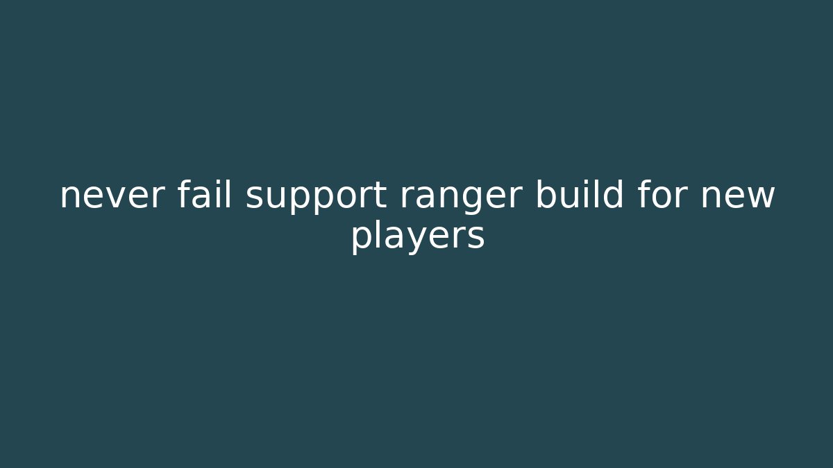never fail support ranger build for new players - Create More Assets