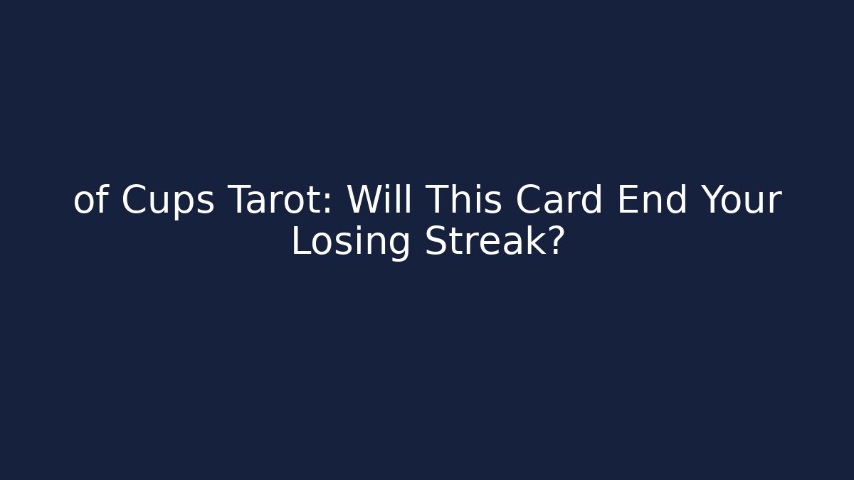 of Cups Tarot: Will This Card End Your Losing Streak?