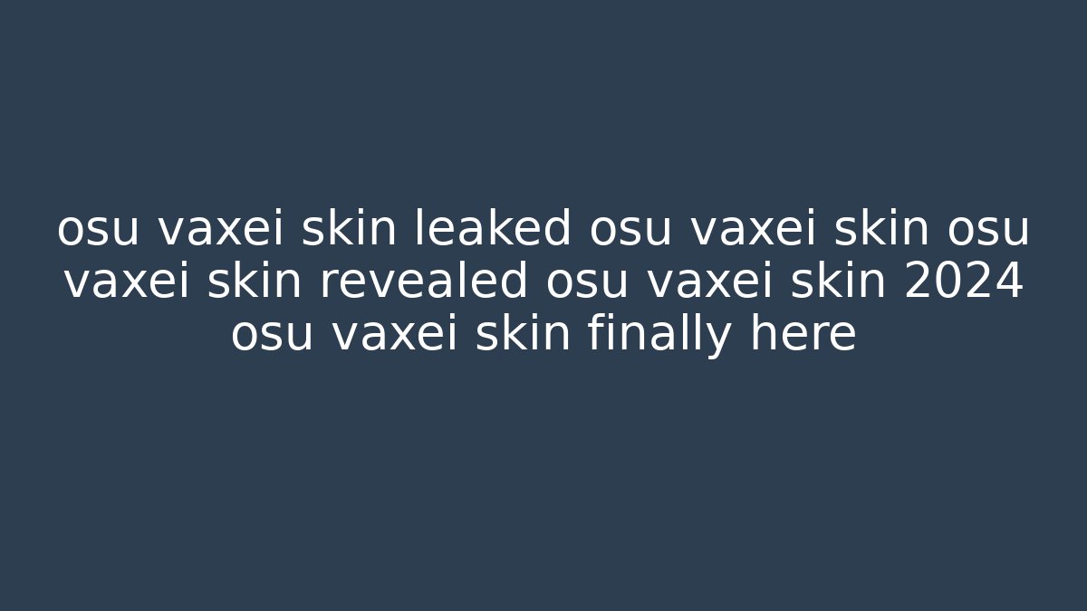 osu vaxei skin leaked osu vaxei skin osu vaxei skin revealed osu vaxei skin 2024 osu vaxei skin finally here