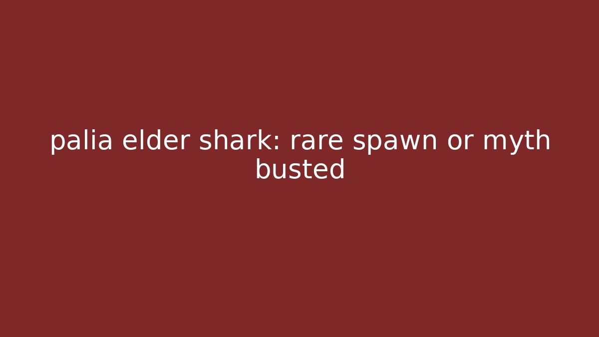 palia elder shark: rare spawn or myth busted