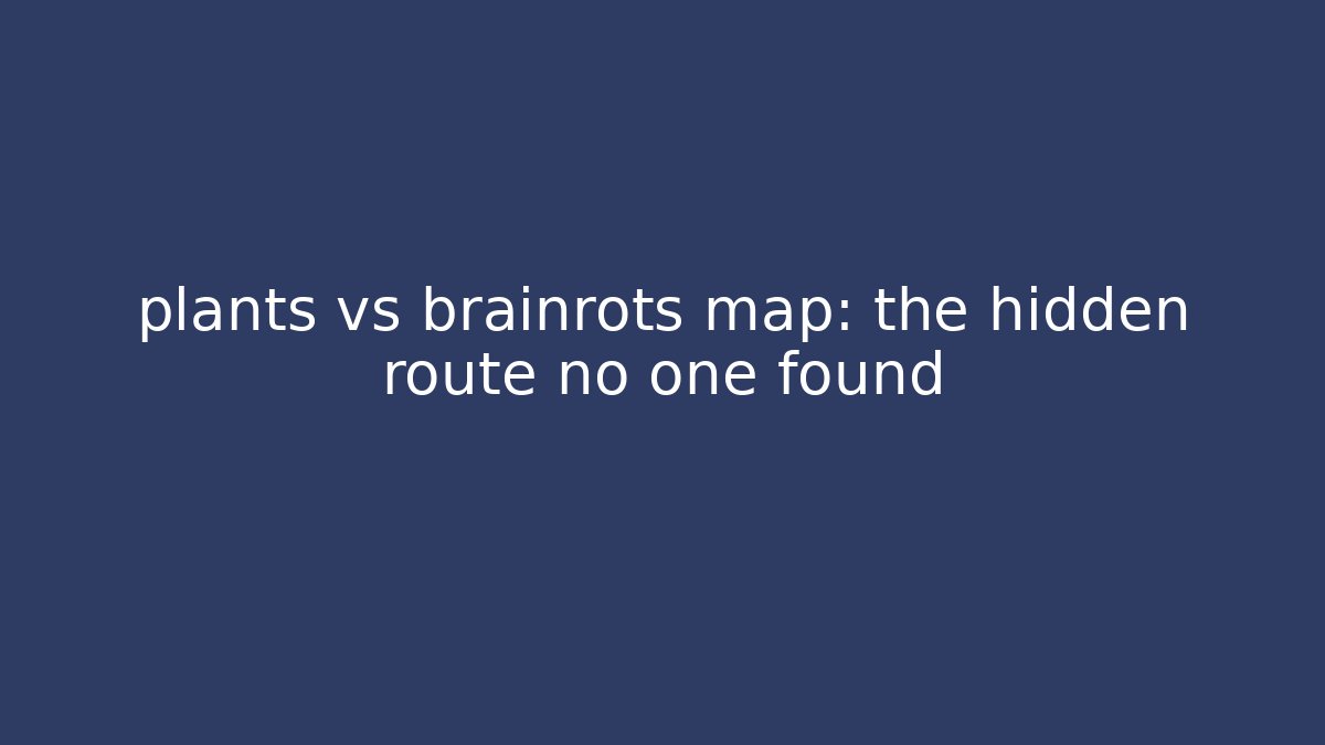 plants vs brainrots map: the hidden route no one found - Create More Assets