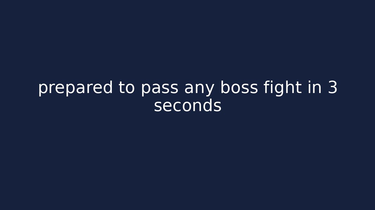prepared to pass any boss fight in 3 seconds