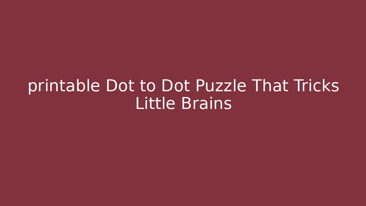 printable Dot to Dot Puzzle That Tricks Little Brains