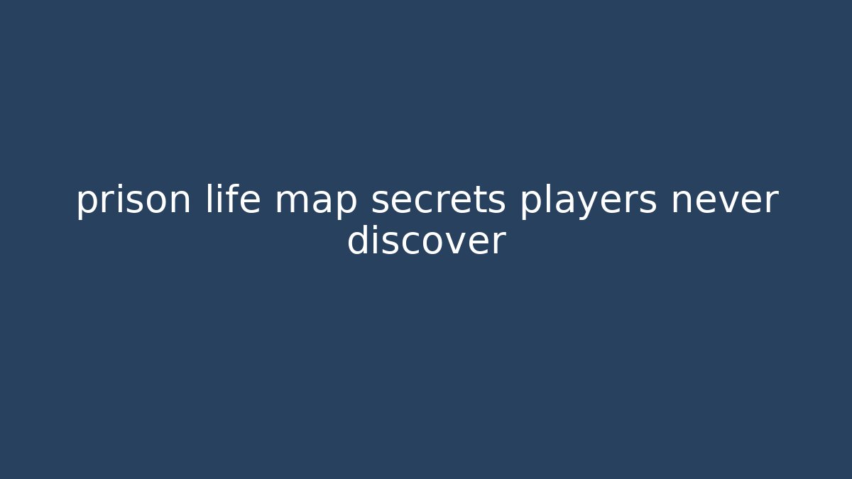 prison life map secrets players never discover