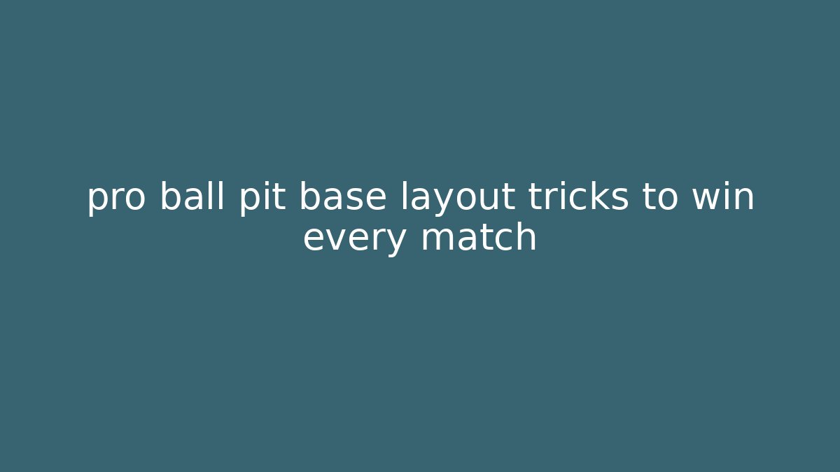 pro ball pit base layout tricks to win every match