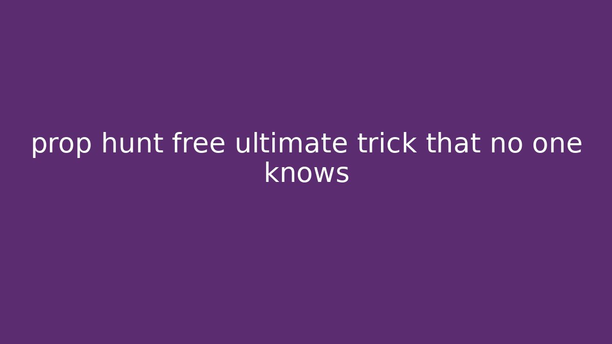 prop hunt free ultimate trick that no one knows