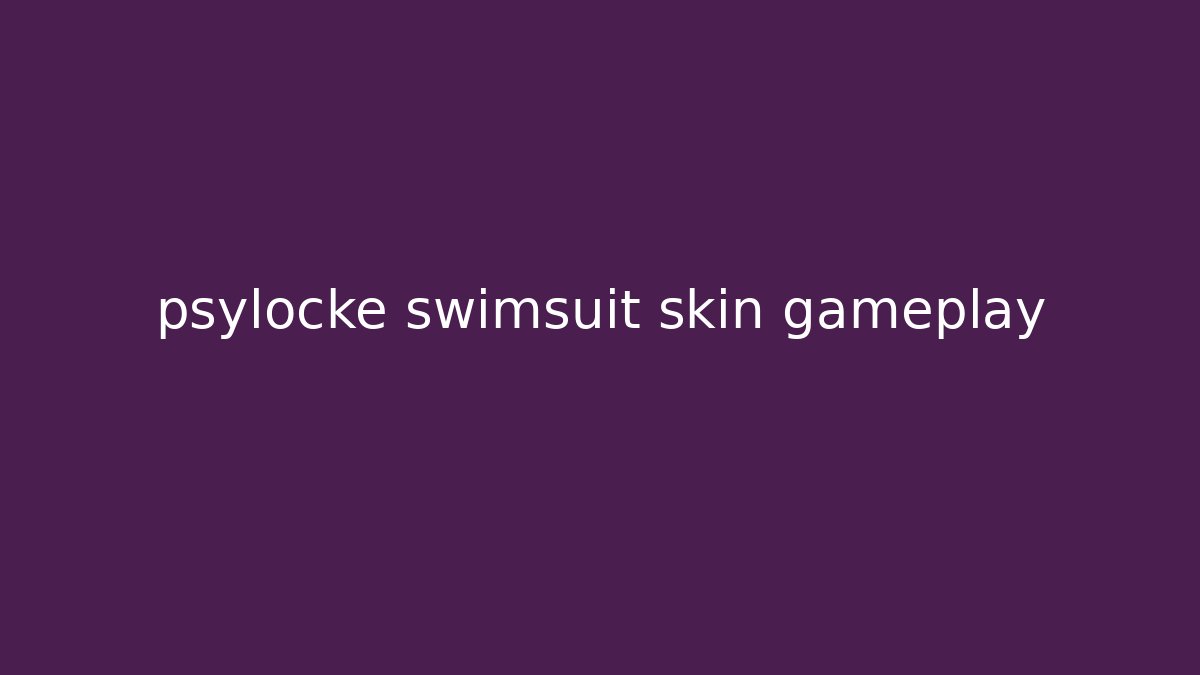 psylocke swimsuit skin gameplay