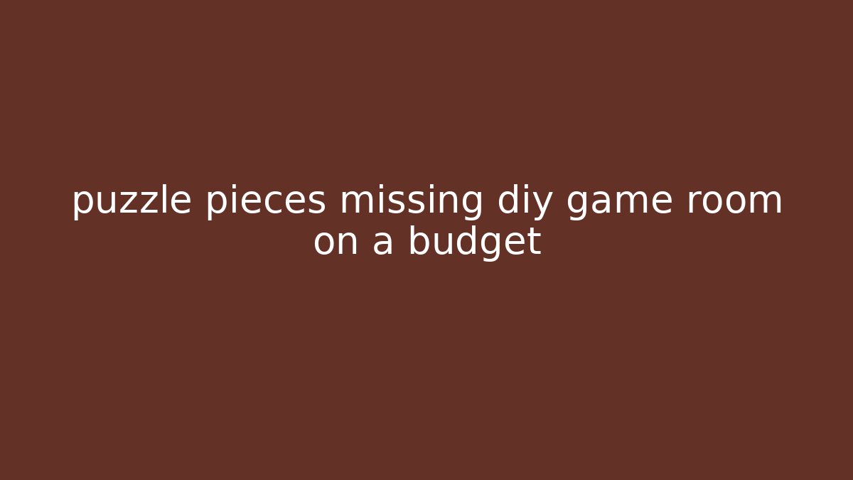puzzle pieces missing diy game room on a budget