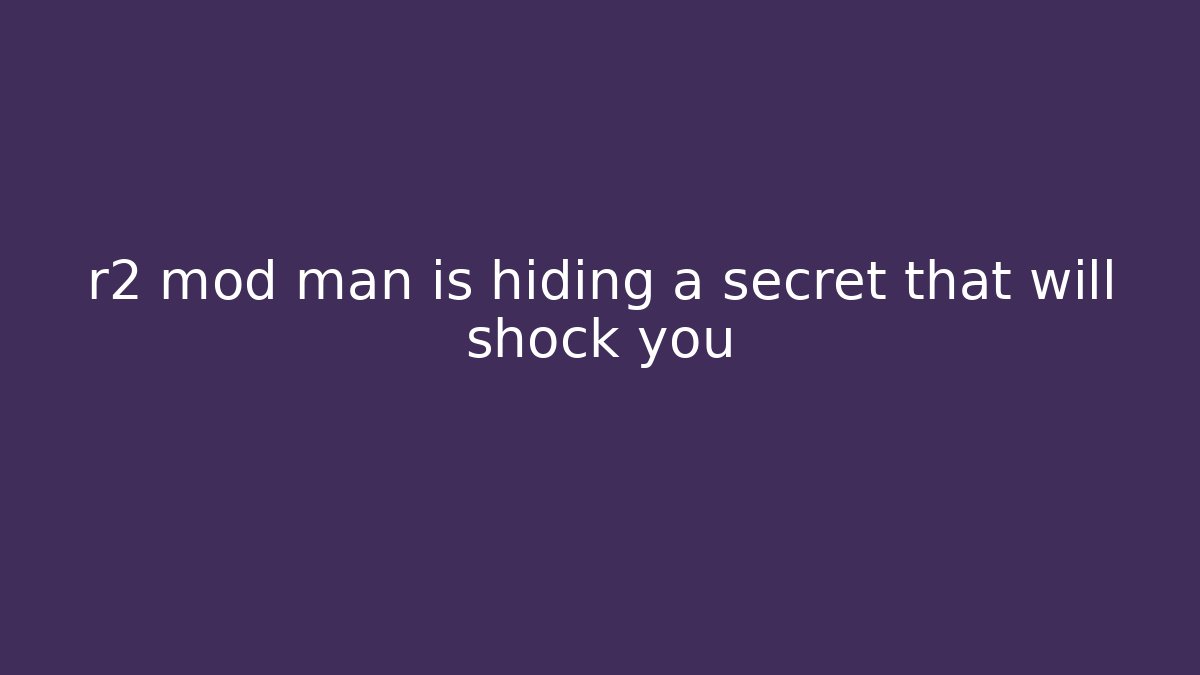 r2 mod man is hiding a secret that will shock you