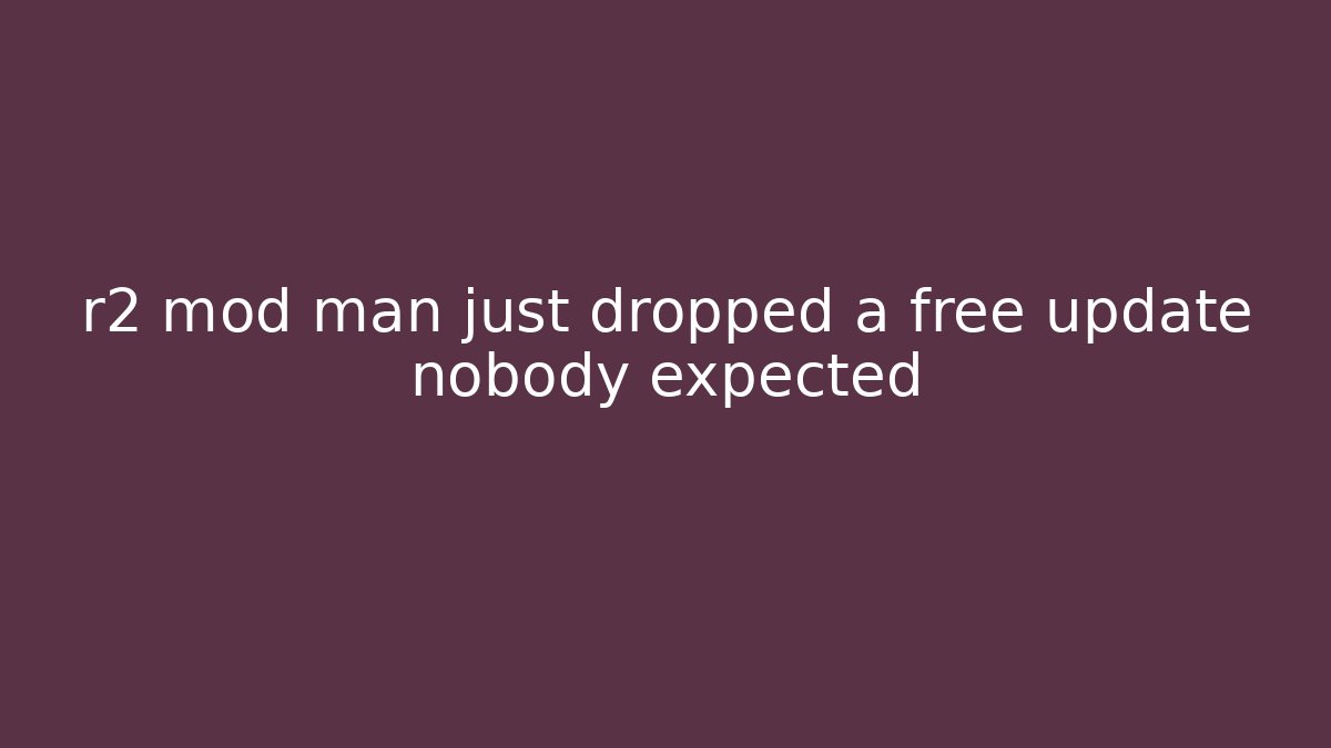 r2 mod man just dropped a free update nobody expected