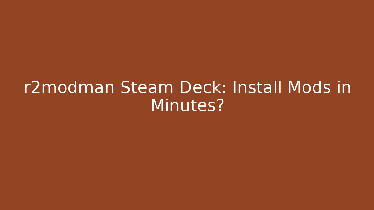r2modman Steam Deck: Install Mods in Minutes?