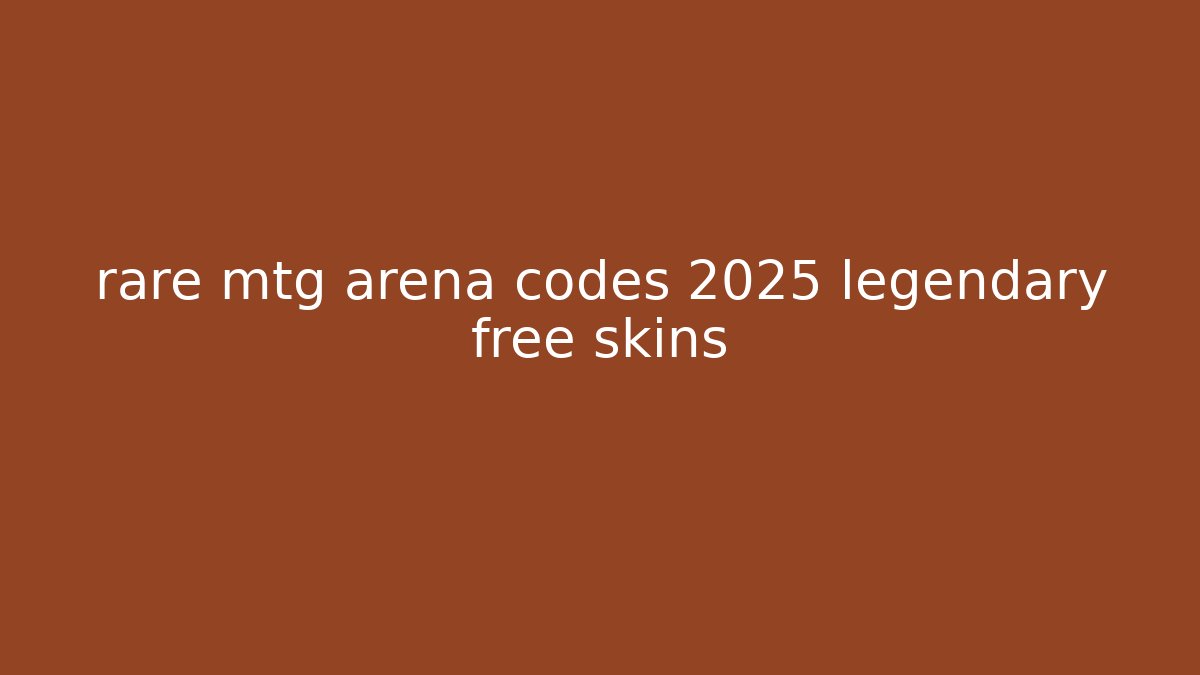 rare mtg arena codes 2025 legendary free skins