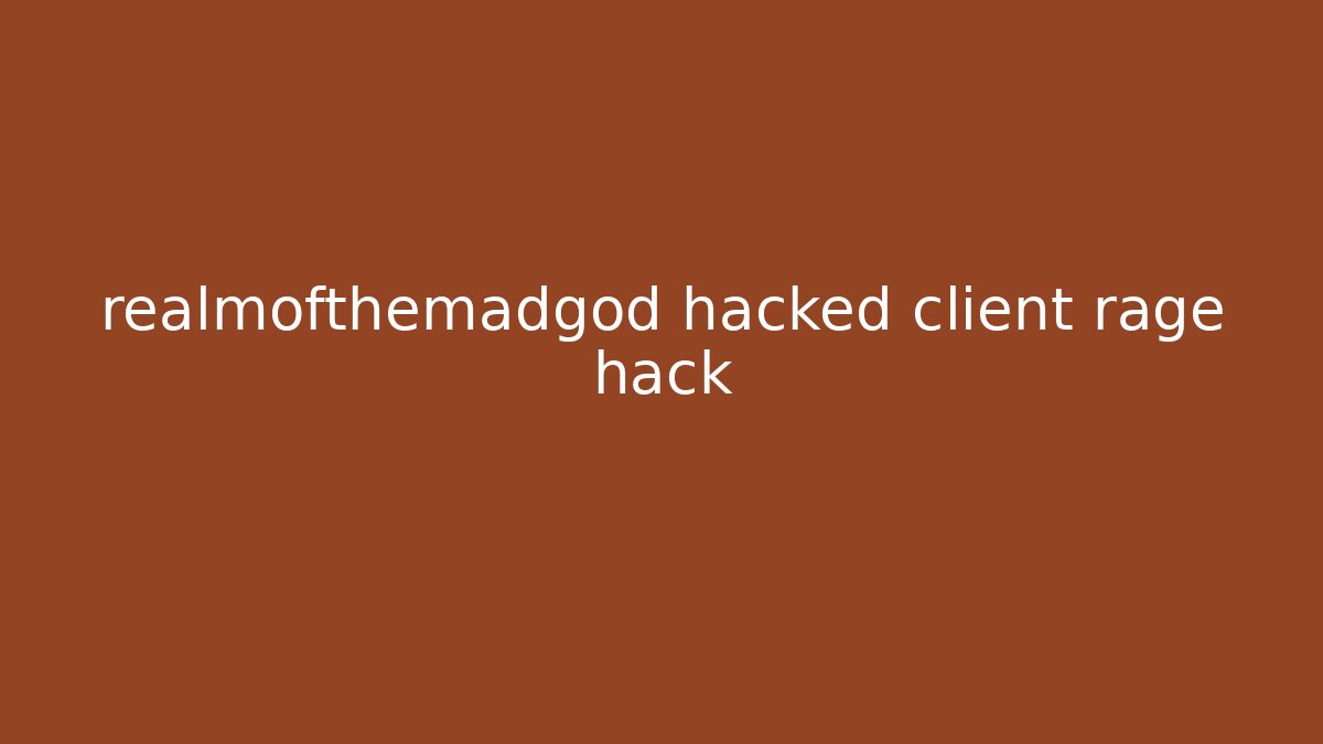 realmofthemadgod hacked client rage hack - Create More Assets