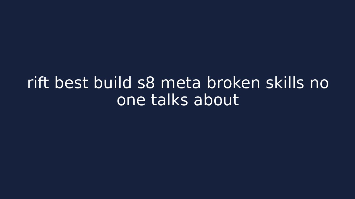 rift best build s8 meta broken skills no one talks about