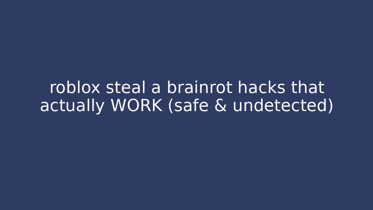 roblox steal a brainrot hacks that actually WORK (safe & undetected)