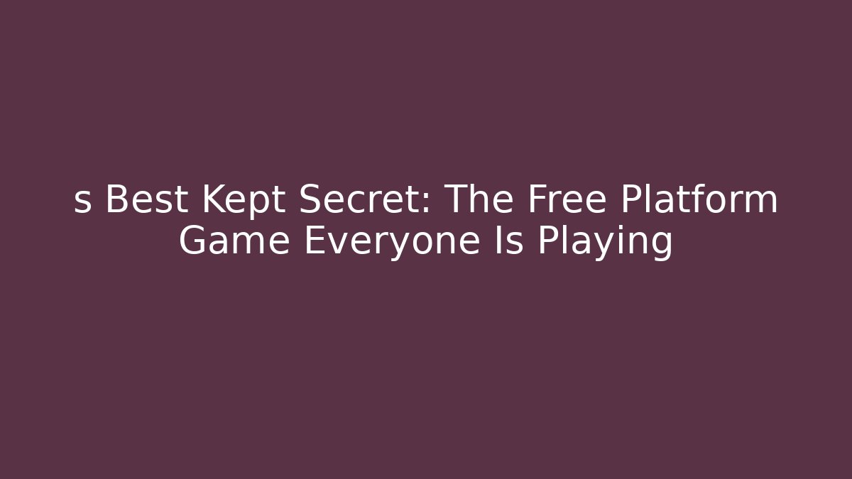 s Best Kept Secret: The Free Platform Game Everyone Is Playing