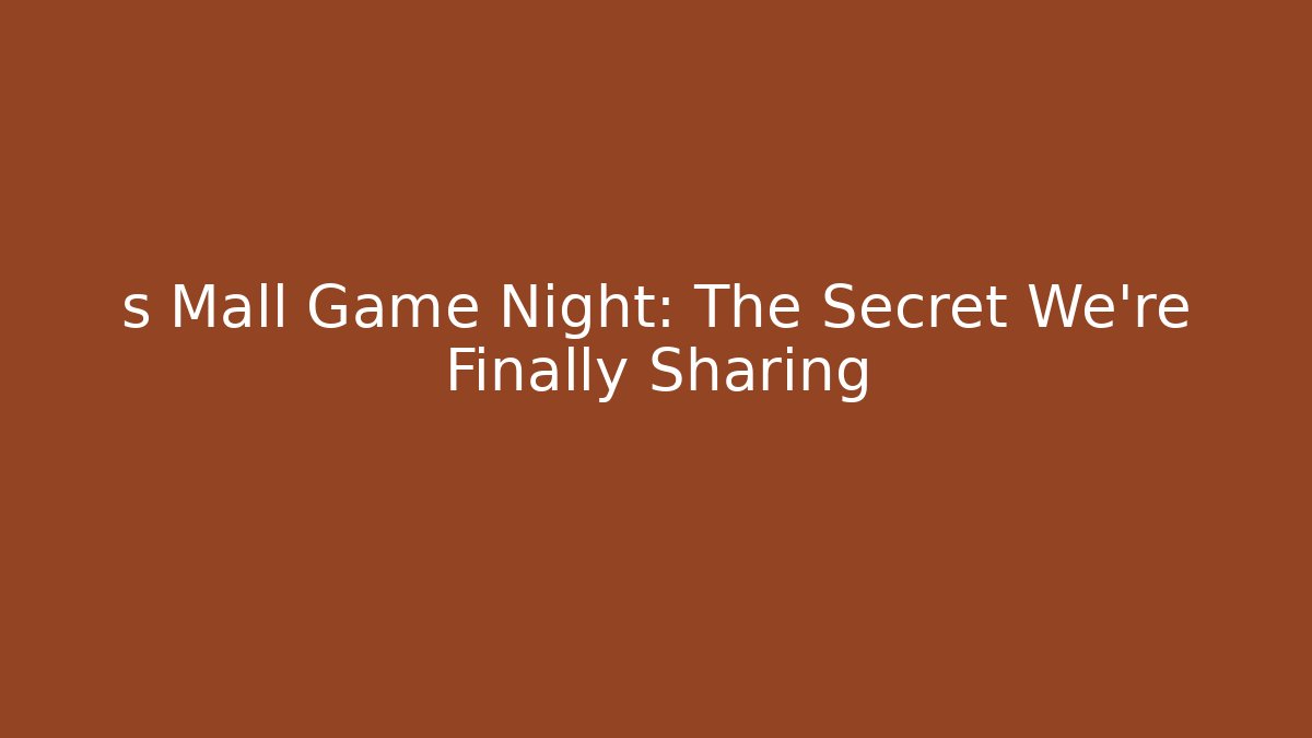 s Mall Game Night: The Secret We're Finally Sharing